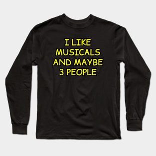 I Like Musicals And Maybe 3 People Long Sleeve T-Shirt